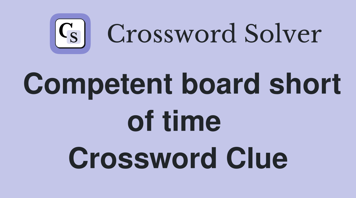 Competent board short of time  Crossword Clue