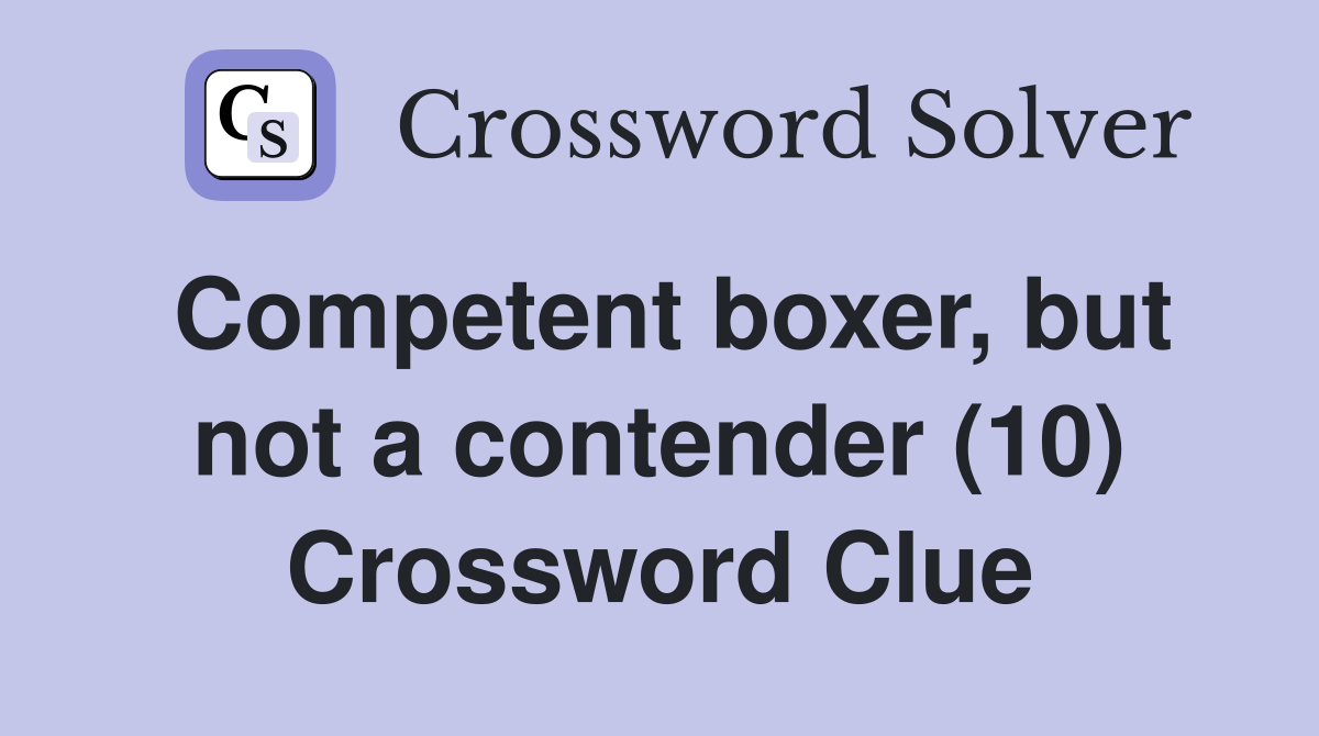 Competent boxer, but not a contender (10) Crossword Clue