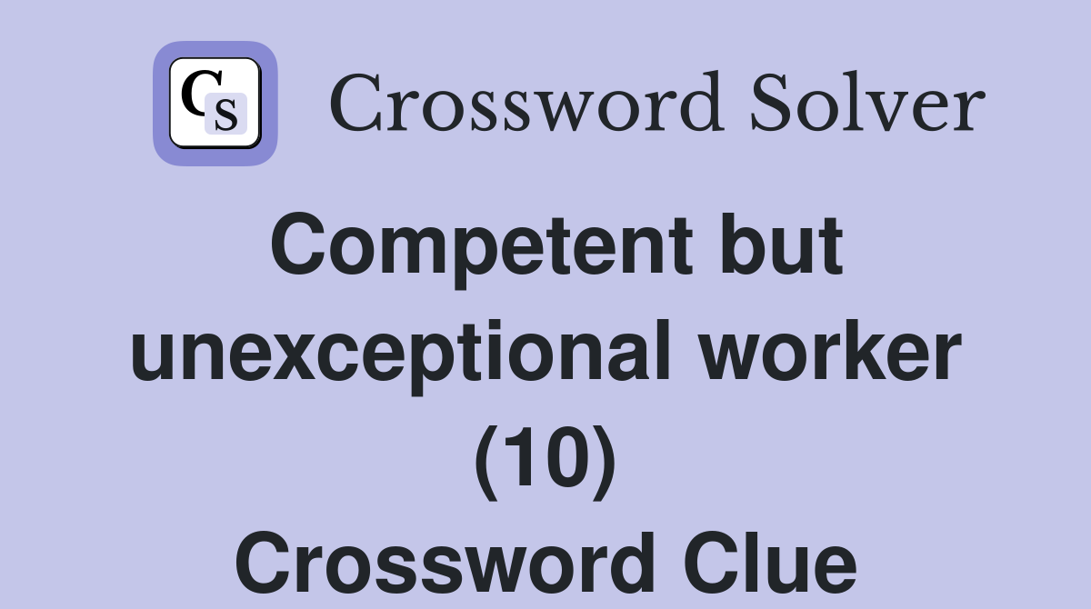 Competent but unexceptional worker (10) Crossword Clue