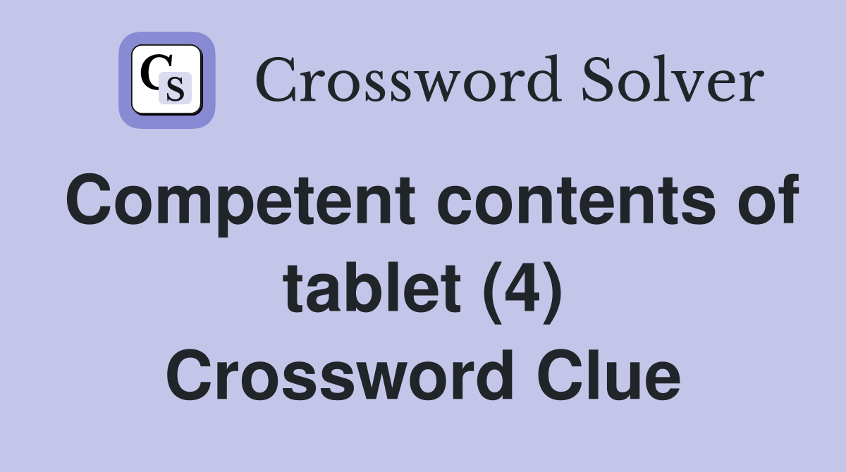 Competent contents of tablet (4) Crossword Clue