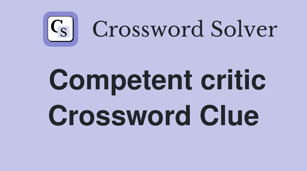 Competent critic Crossword Clue