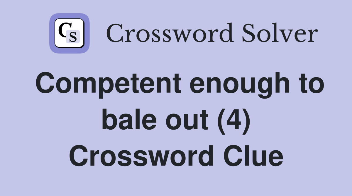 Competent enough to bale out (4) Crossword Clue