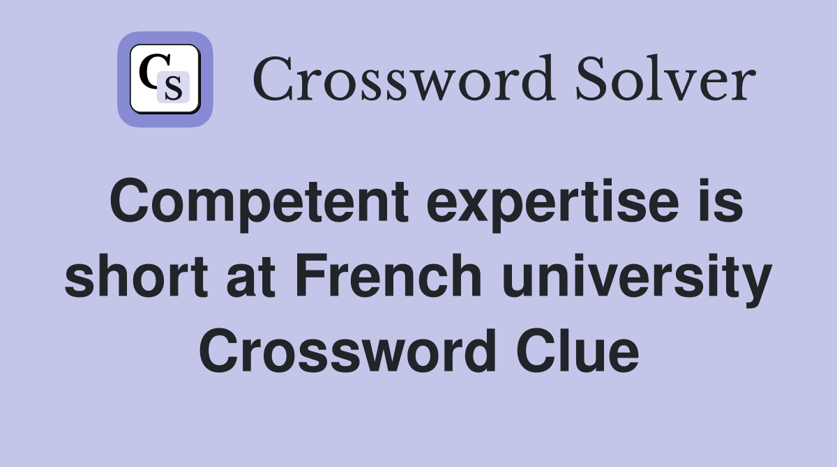 Competent expertise is short at French university Crossword Clue