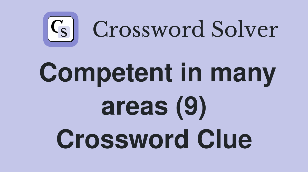 Competent in many areas (9) Crossword Clue