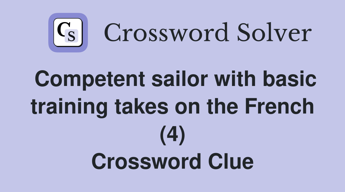 Competent sailor with basic training takes on the French (4) Crossword Clue