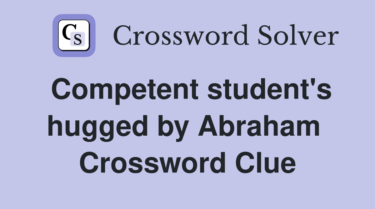Competent student's hugged by Abraham  Crossword Clue