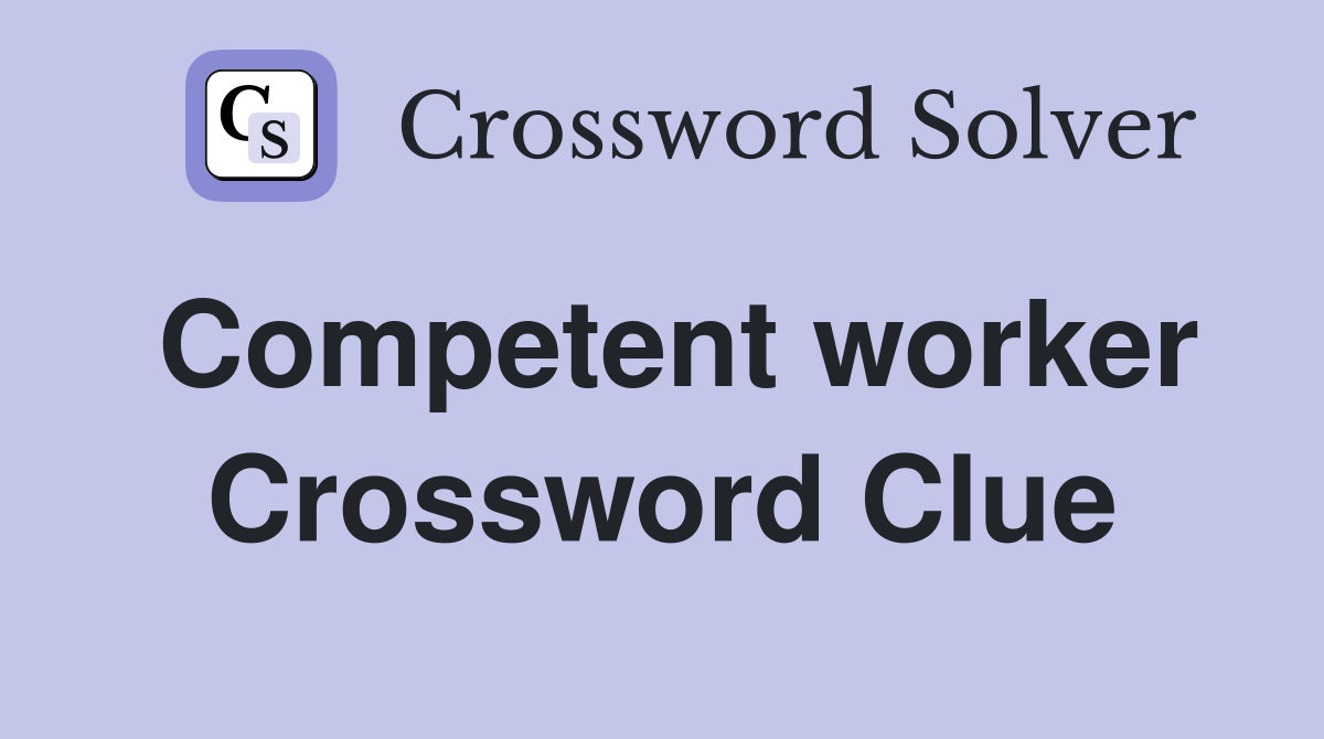 Competent worker Crossword Clue