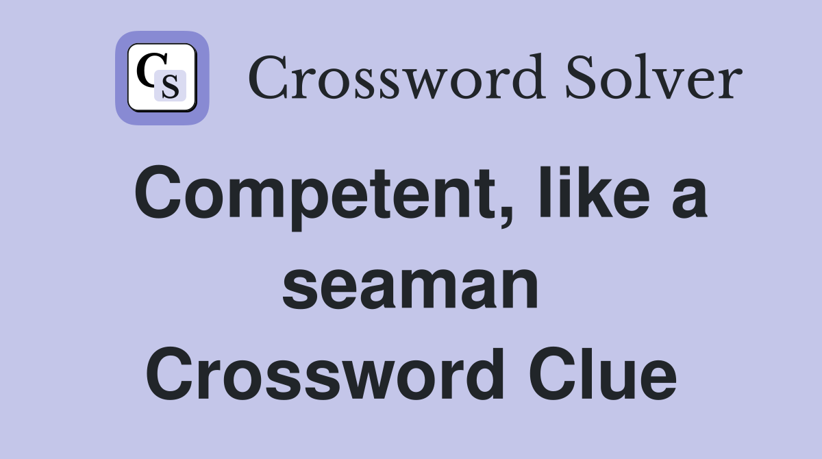 Competent, like a seaman Crossword Clue