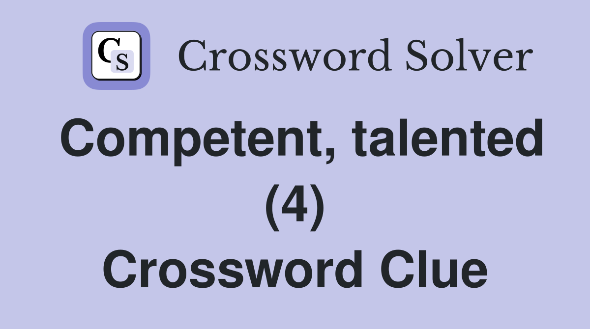 Competent, talented (4) Crossword Clue