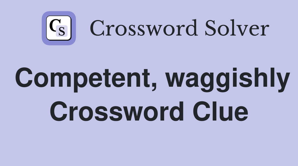 Competent, waggishly Crossword Clue