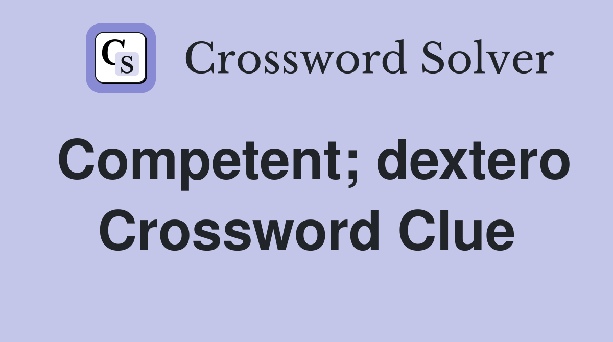 Competent; dextero Crossword Clue