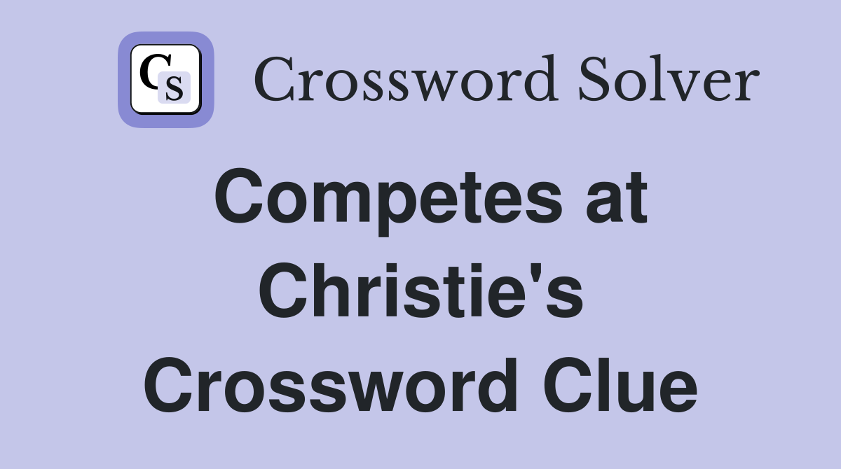 Competes at Christie's Crossword Clue
