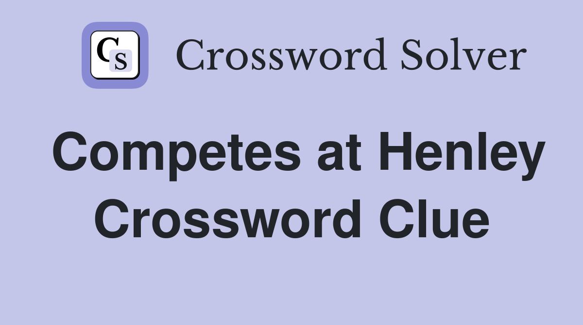 Competes at Henley Crossword Clue