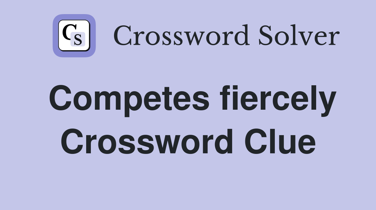 Competes fiercely Crossword Clue