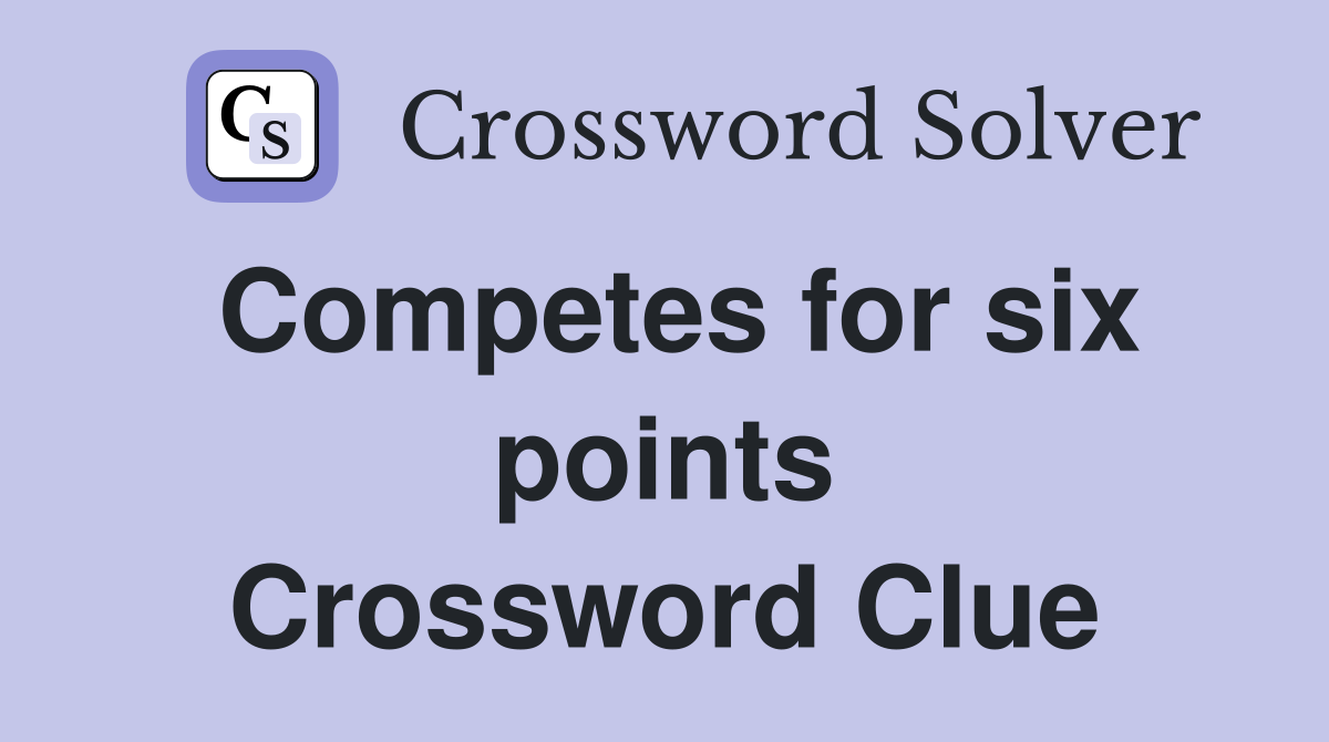 Competes for six points Crossword Clue