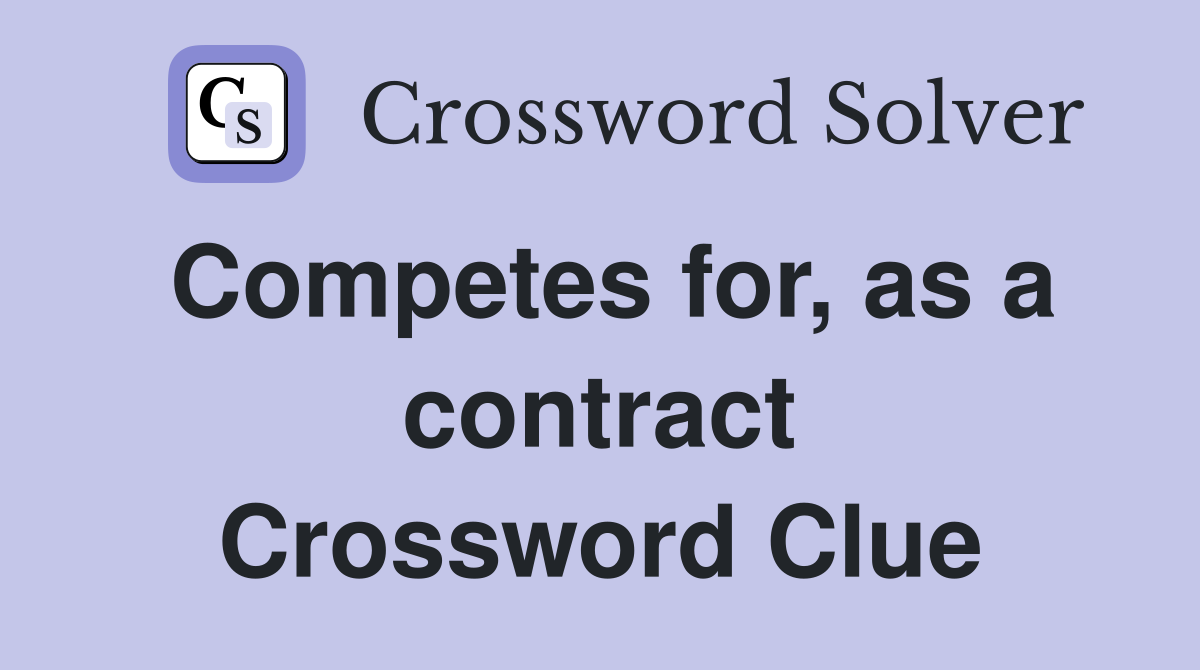 Competes for, as a contract Crossword Clue