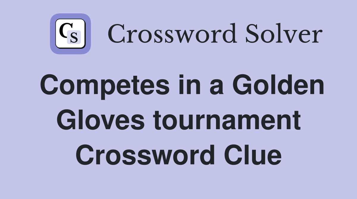 Competes in a Golden Gloves tournament Crossword Clue