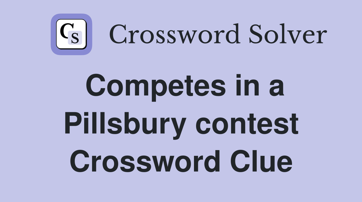 Competes in a Pillsbury contest Crossword Clue