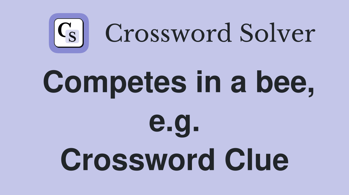 Competes in a bee, e.g. Crossword Clue