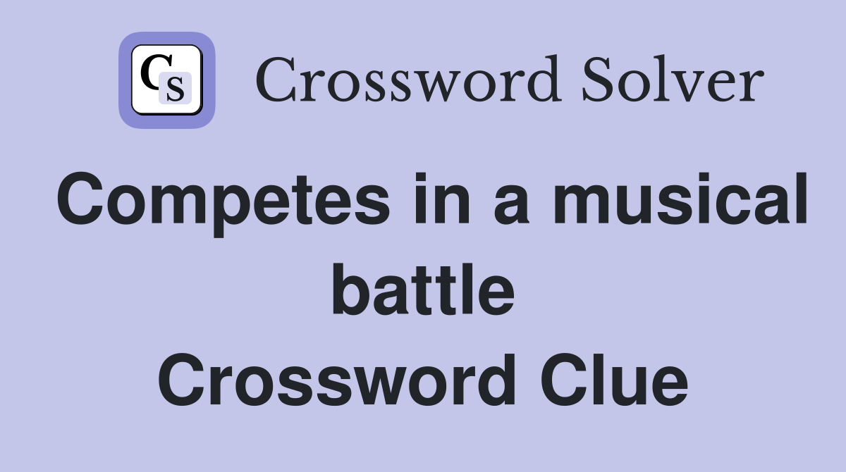 Competes in a musical battle Crossword Clue