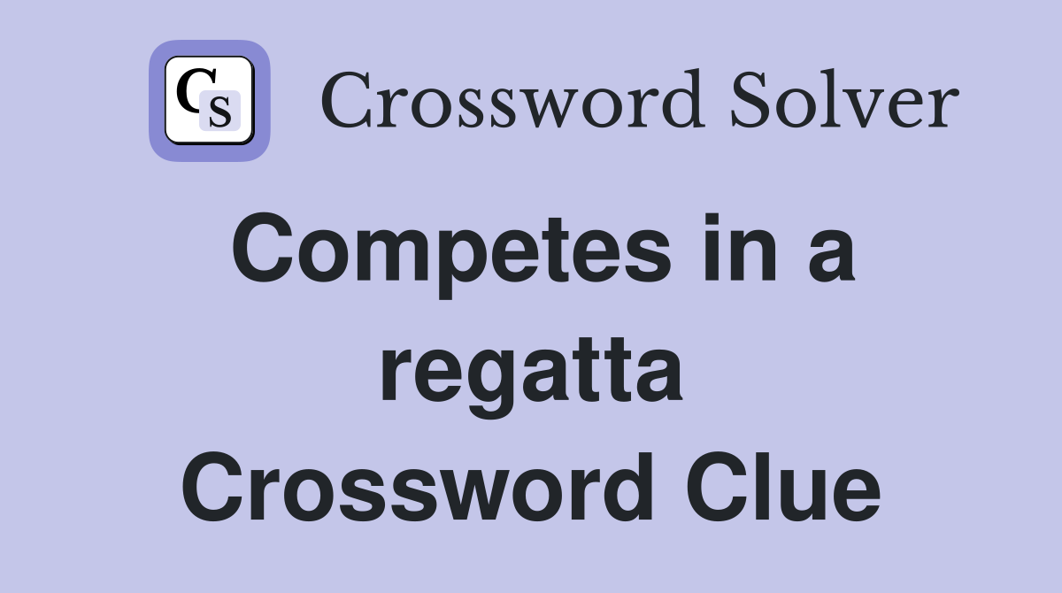 Competes in a regatta Crossword Clue