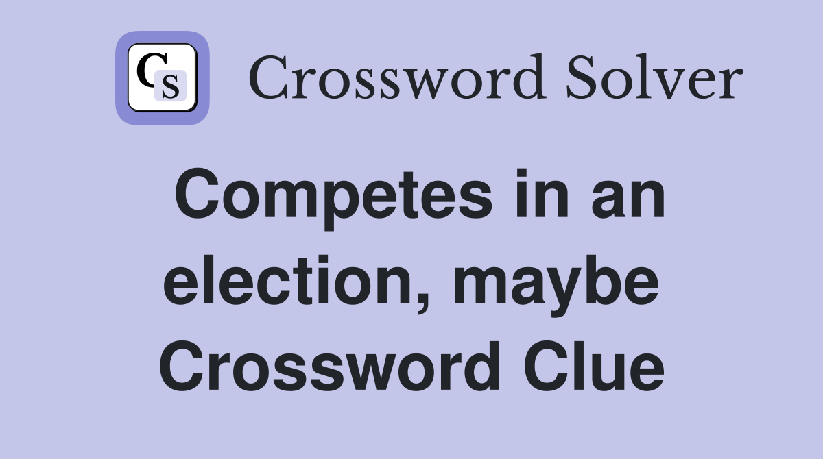 Competes in an election, maybe Crossword Clue