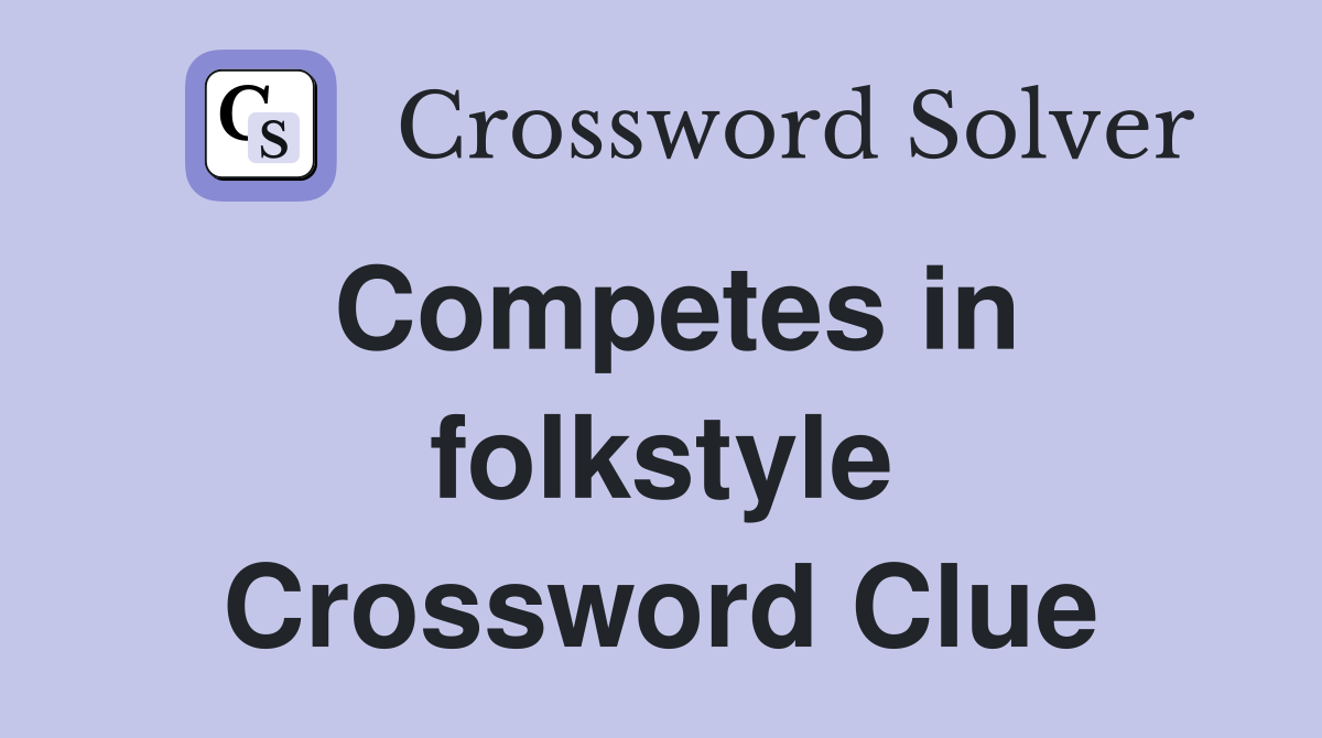 Competes in folkstyle Crossword Clue