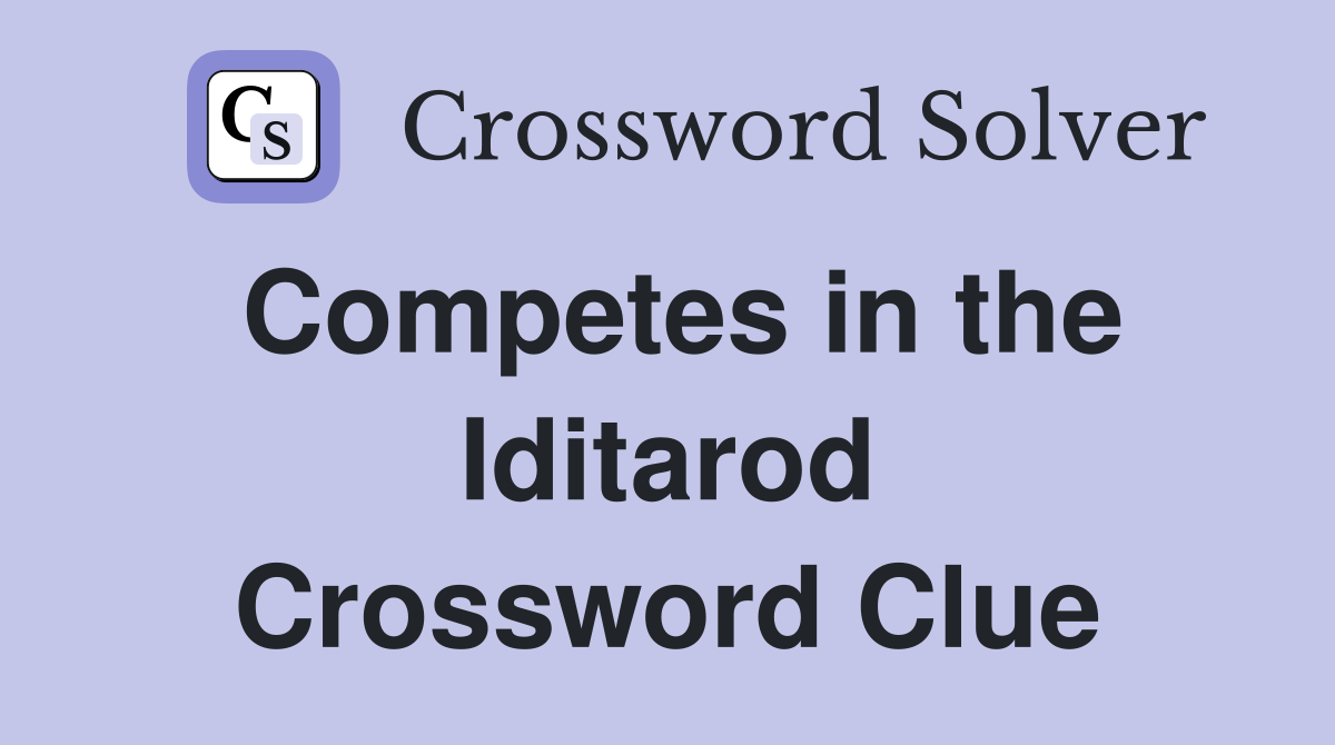 Competes in the Iditarod Crossword Clue