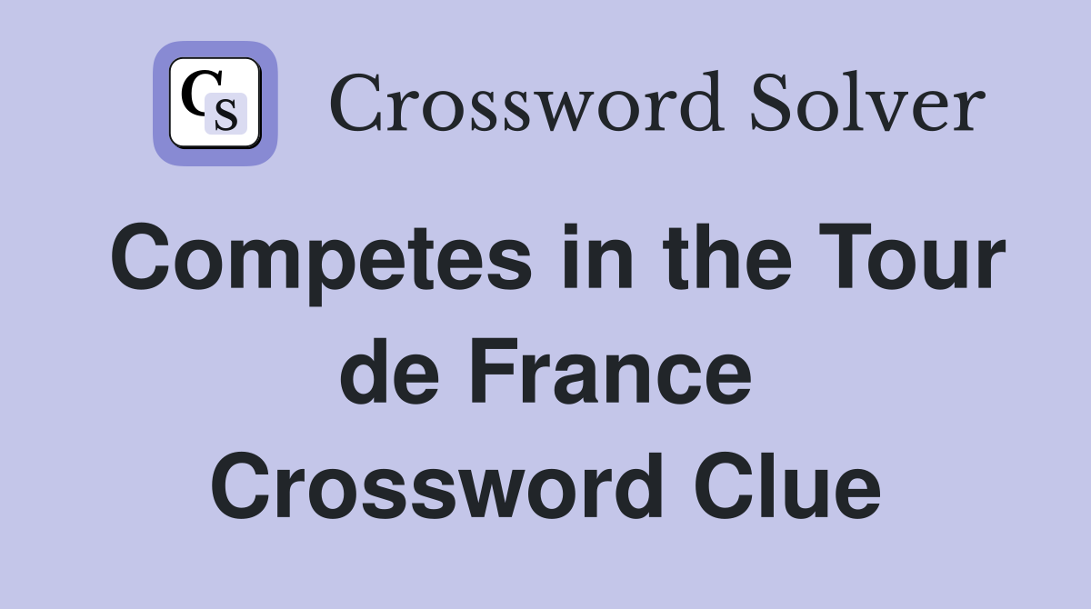 Competes in the Tour de France Crossword Clue