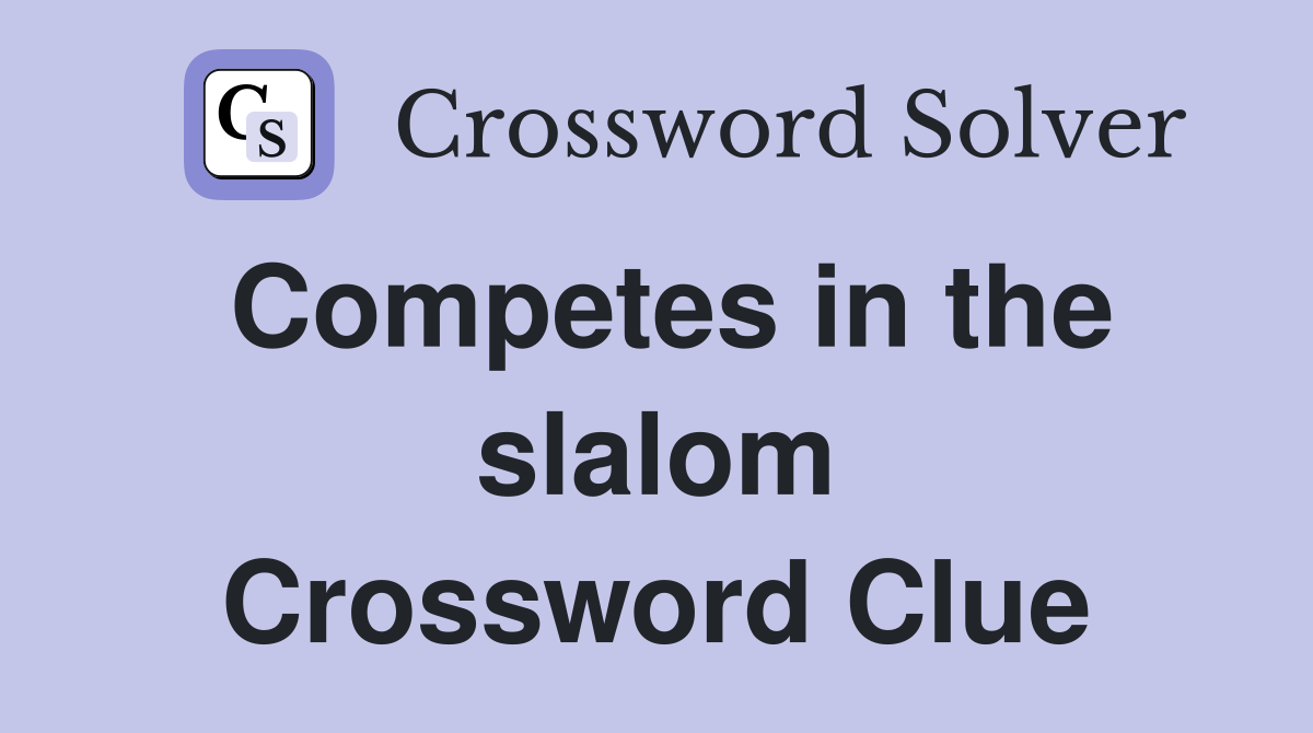 Competes in the slalom Crossword Clue