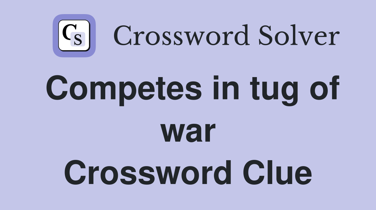Competes in tug of war Crossword Clue