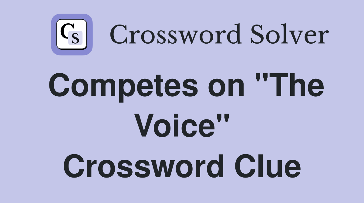 Competes on "The Voice" Crossword Clue