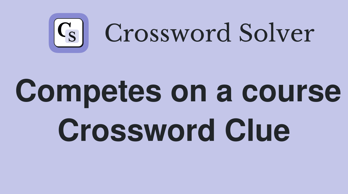 Competes on a course Crossword Clue