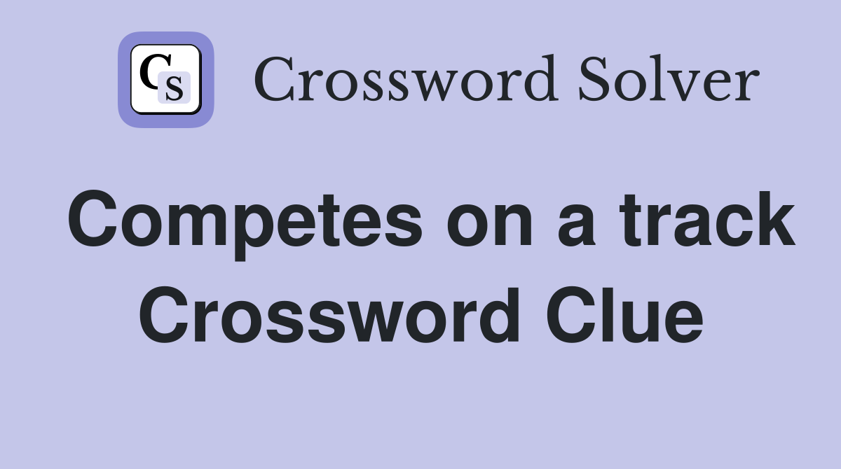 Competes on a track Crossword Clue