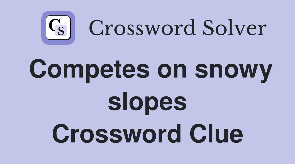 Competes on snowy slopes Crossword Clue