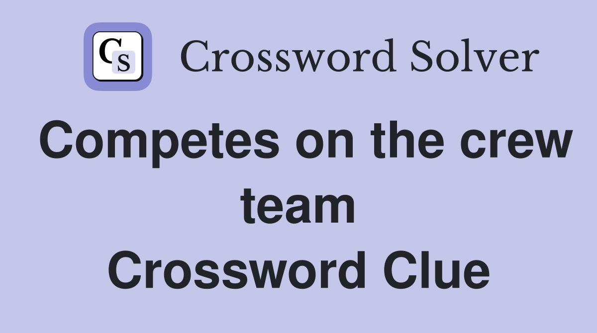 Competes on the crew team Crossword Clue