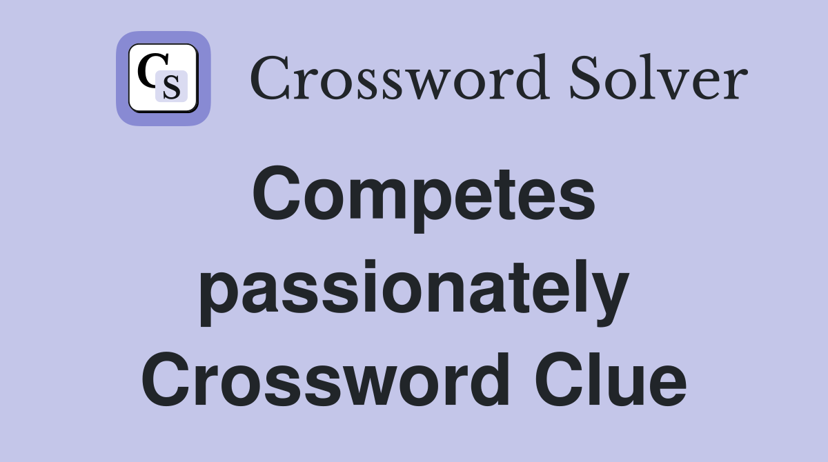 Competes passionately Crossword Clue