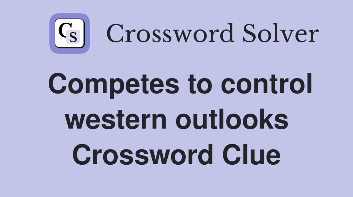 Competes to control western outlooks Crossword Clue
