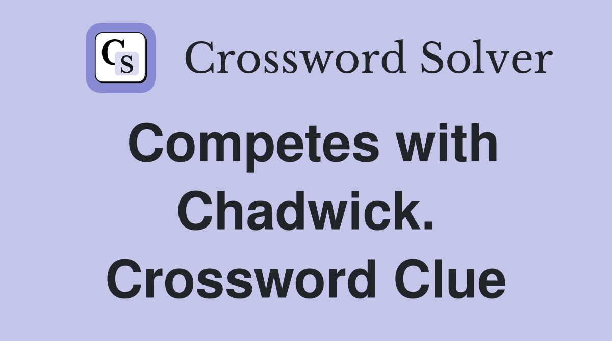 Competes with Chadwick. Crossword Clue
