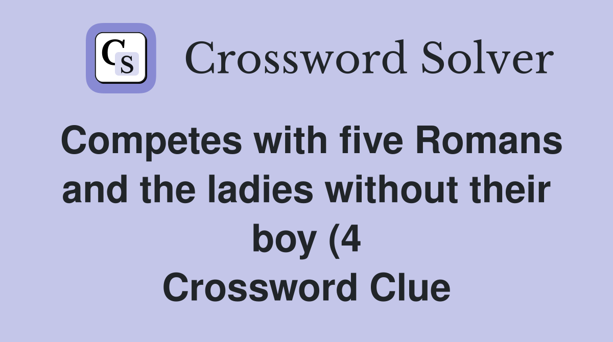 Competes with five Romans and the ladies without their boy (4 Competes with five Romans and the ladies without their boy (4