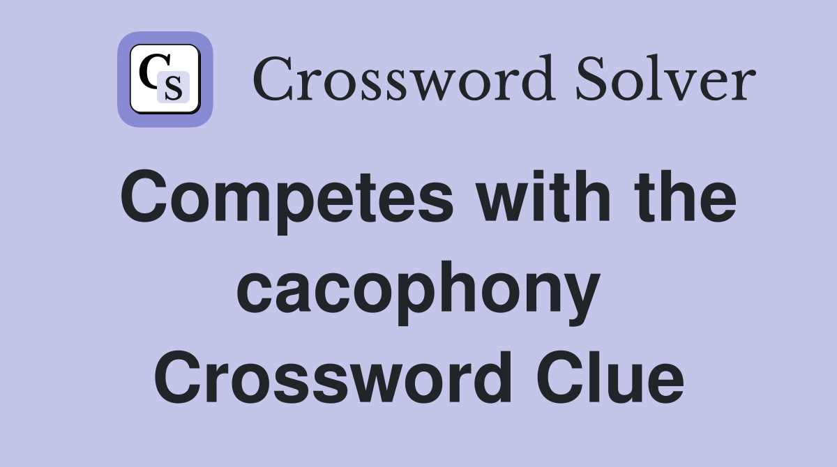 Competes with the cacophony Crossword Clue
