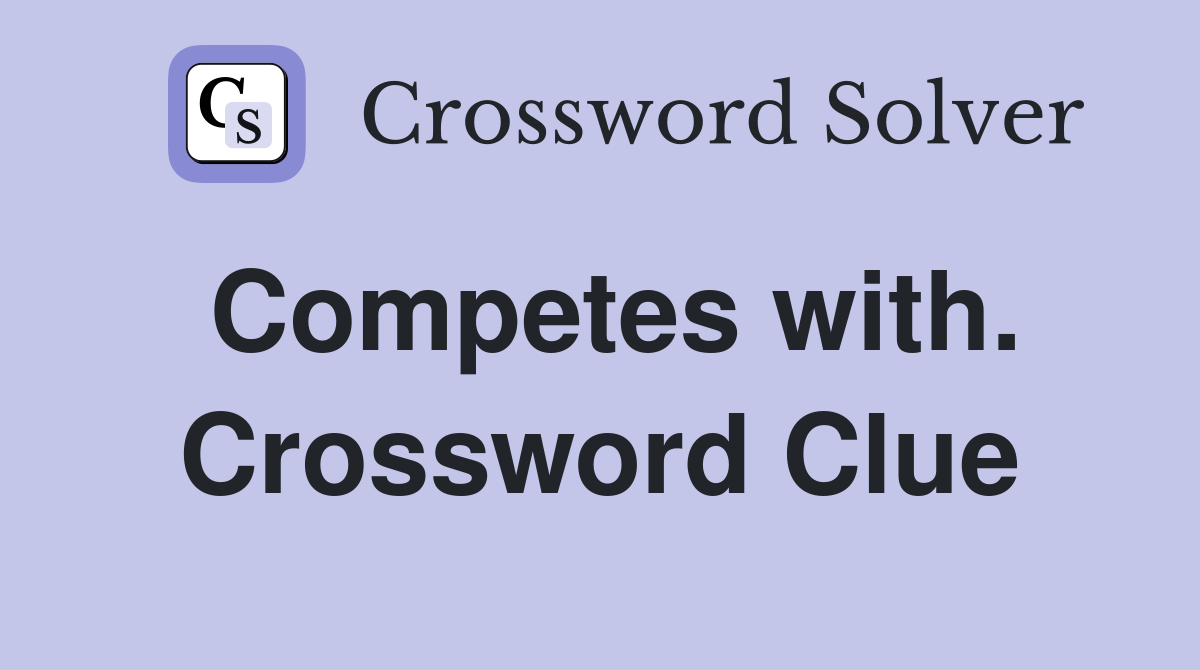 Competes with. Crossword Clue