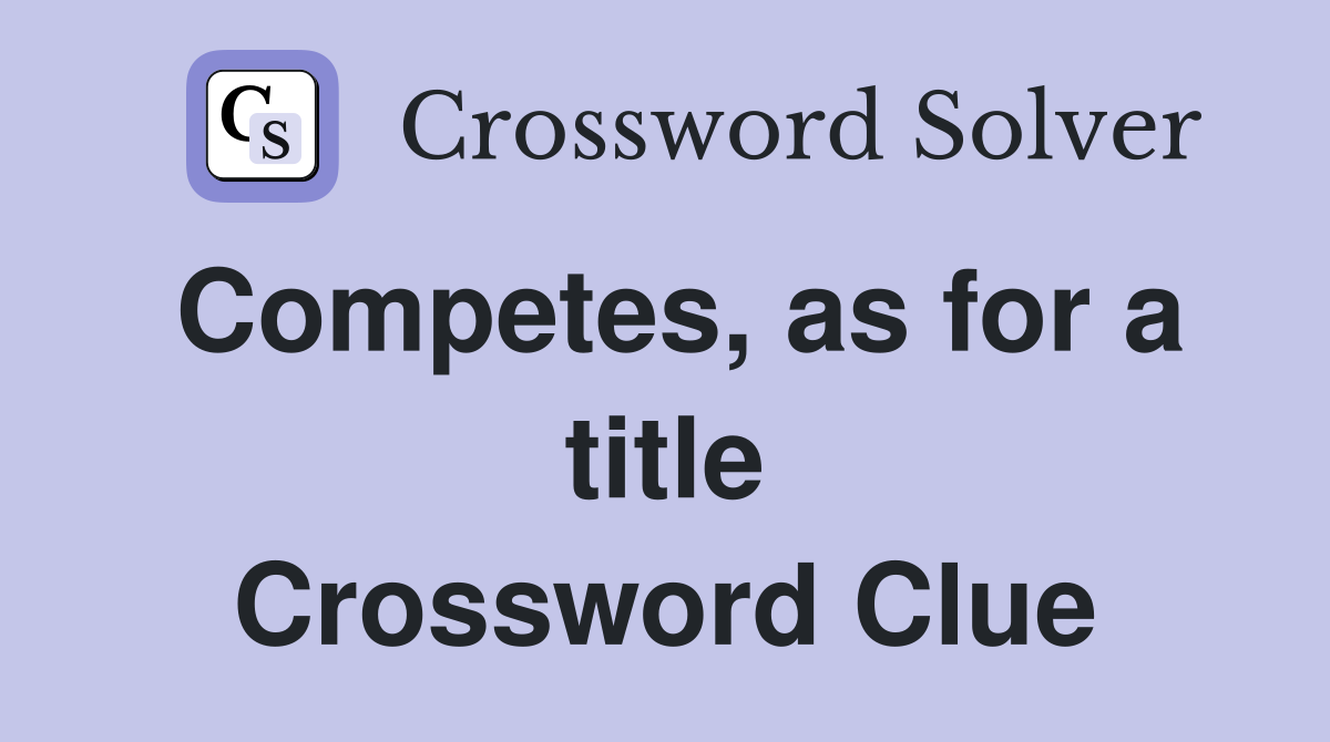 Competes, as for a title Crossword Clue