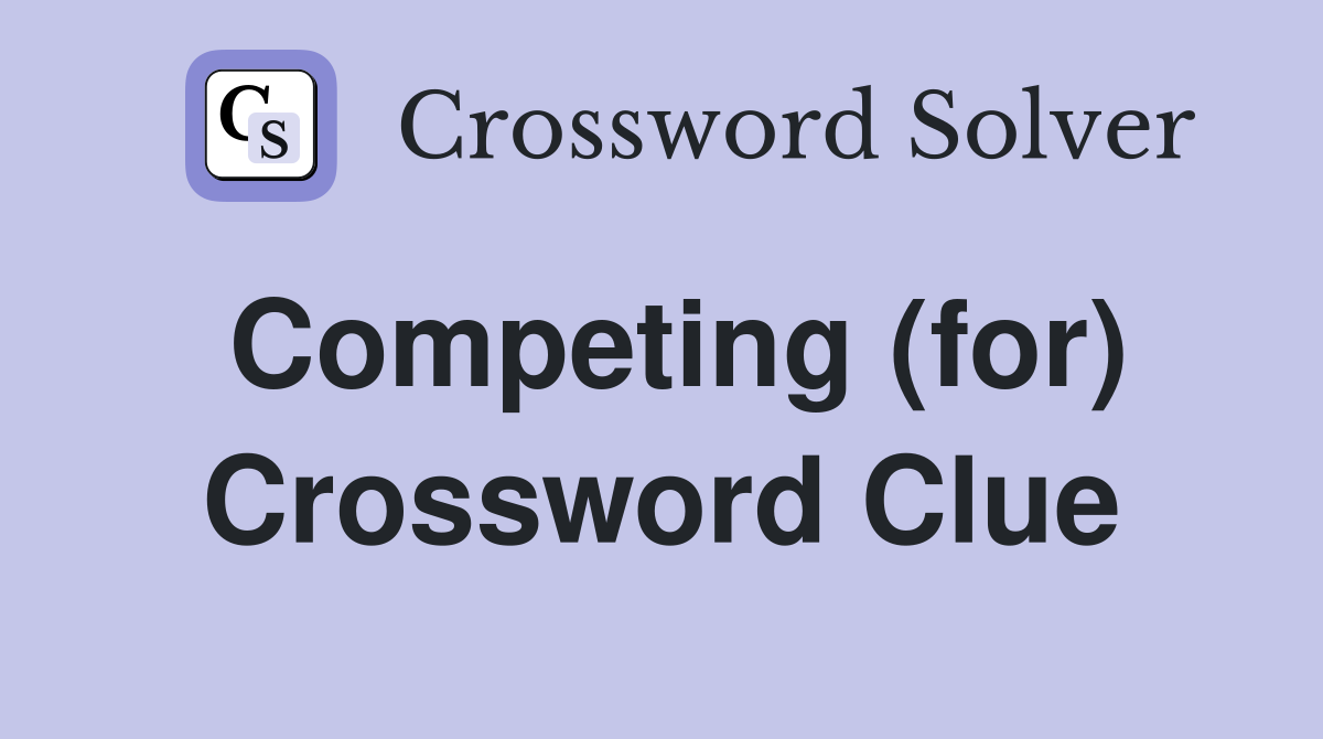 Competing (for) Crossword Clue