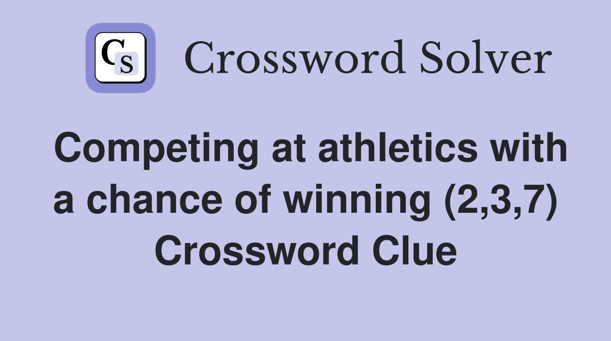 Competing at athletics with a chance of winning (2,3,7) Crossword Clue