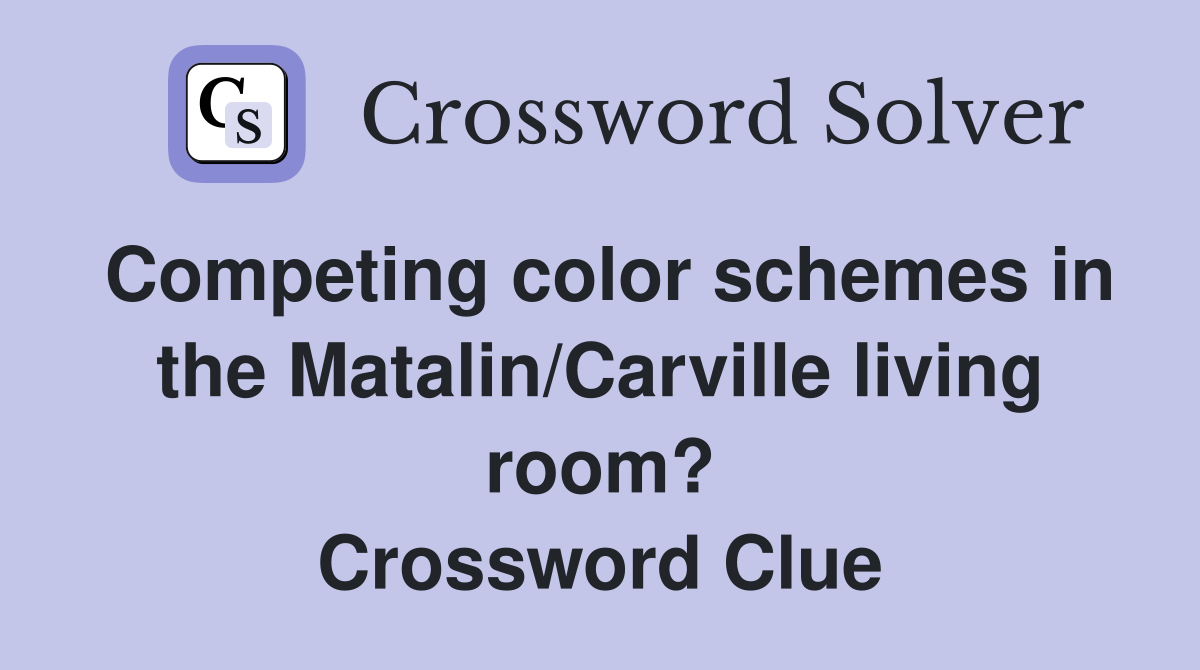 Competing color schemes in the Matalin/Carville living room? Crossword Clue