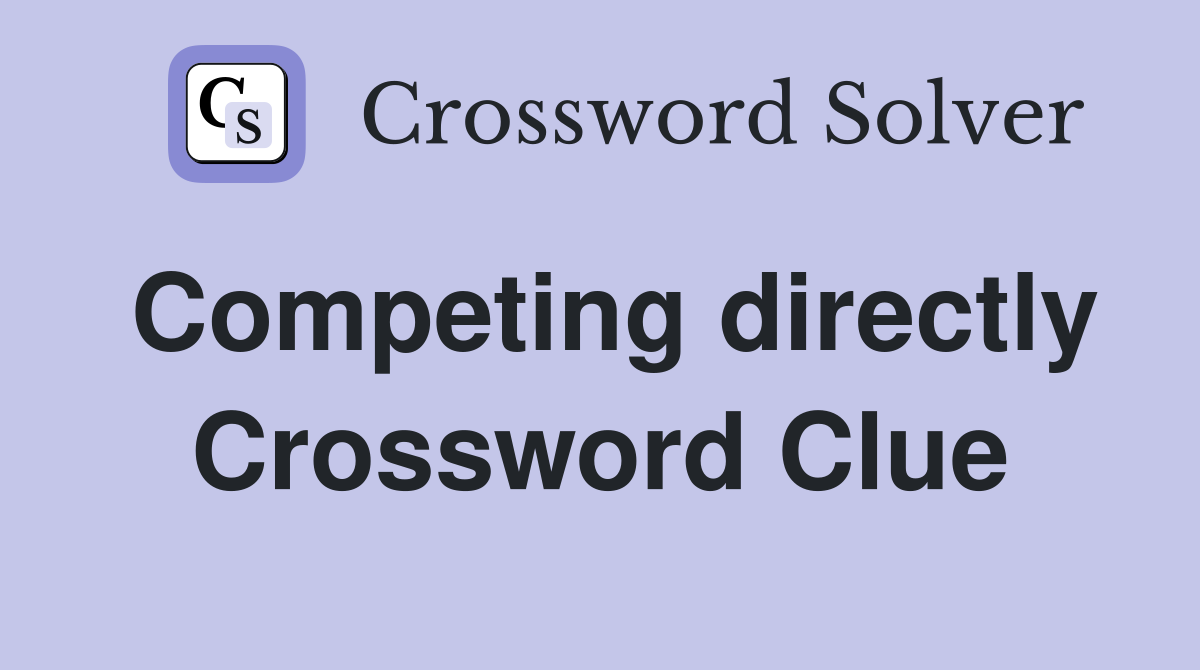 Competing directly Crossword Clue