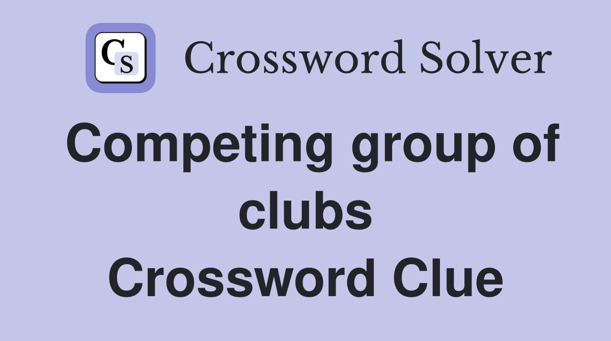 Competing group of clubs Crossword Clue