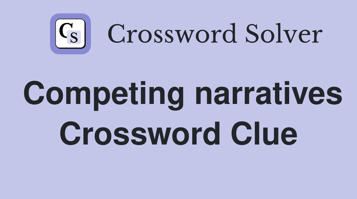 Competing narratives Crossword Clue