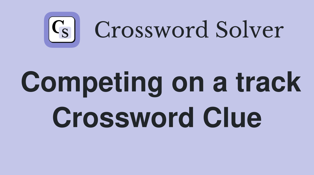 Competing on a track Crossword Clue